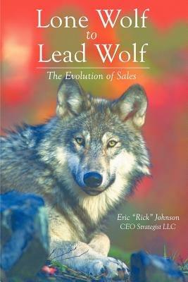 Lone Wolf to Lead Wolf: The Evolution of Sales - Eric Johnson - cover