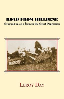 Road from Hilldene: Growing Up on a Farm in the Great Depression - Leroy Day - cover