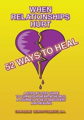 When Relationships Hurt: 52 Ways to Heal - M.A., Charlene Sears-Tolbert - cover