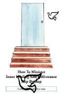 How to Minister Inner Healing and Deliverance Step by Step - Scott Rehmann,Elizabeth Rehmann - cover