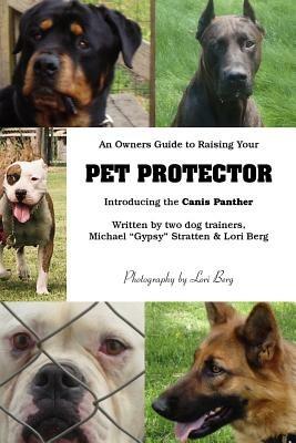 An Owner's Guide to Raising Your Pet Protector - Michael Stratten,Lori Berg - cover