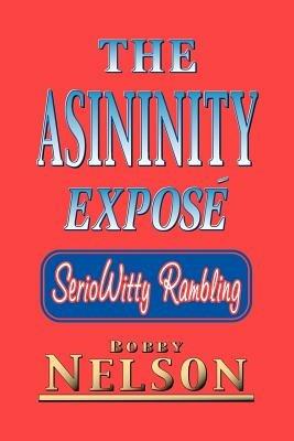 The Asininity Expose: Serio Witty Rambling - Bobby Nelson - cover