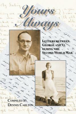 Yours Always: Letters Between George and Vi During the Second World War - Dennis Carlton - cover