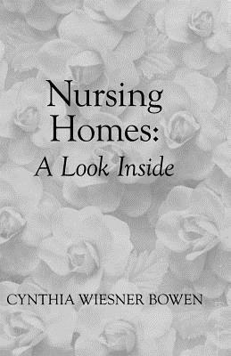 Nursing Homes: A Look Inside - Cynthia Wiesner Bowen - cover
