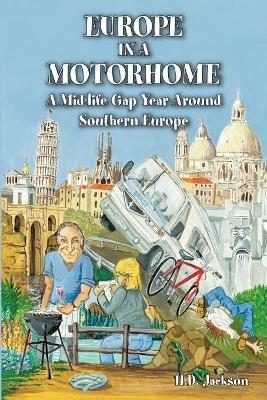 Europe in a Motorhome: A Mid-life Gap Year Around Southern Europe - H.D. Jackson - cover