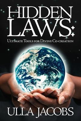 Hidden Laws: Ultimate Tools for Divine Co-creation - Ulla Jacobs - cover