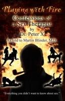 Playing with Fire: Confessions of a Sex Therapist - "Peter X" - cover