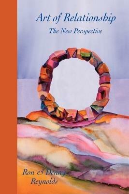 Art of Relationship: The New Perspective - Ron Reynolds,Denny Reynolds - cover