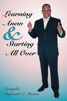 Learning Anew and Starting All Over - Raymond A. Benson - cover