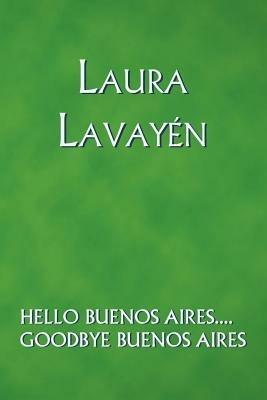 Hello Buenos Aires...: Goodbye Buenos Aires - Laura Lavayen - cover