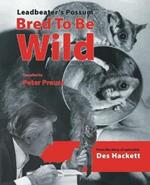 Leadbetter's Possum: Bred to be Wild - From the Diary of Naturalist Des Hackett