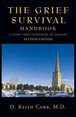 The Grief Survival Handbook: A Guide from Heartache to Healing - D Keith Cobb - cover