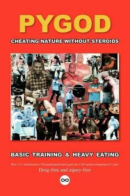 Cheating Nature without Steroids: Basic Training and Heavy Eating - "Pygod" - cover