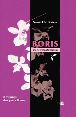 Boris and His Wonderful Message: A Message That You Will Love - Samuel A. Britvin - cover