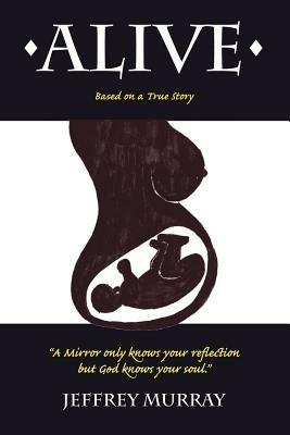 Alive: Based on a True Story - Jeffrey Murray - cover