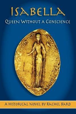 Isabella: Queen without a Conscience - Rachel Bard - cover