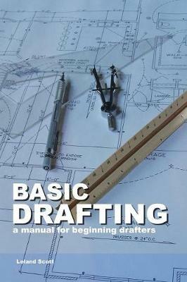 Basic Drafting: A Manual for Beginning Drafters - Leland Scott - cover