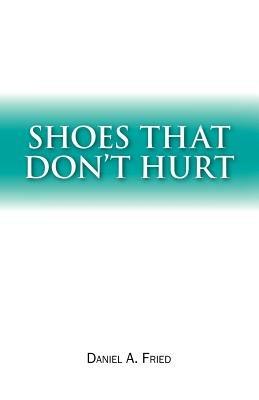 Shoes That Don't Hurt - Daniel A. Fried - cover