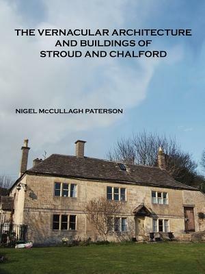 The Vernacular Architecture and Buildings of Stroud and Chalford - Nigel McCullagh Paterson - cover
