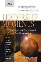 Leadership Moments: Turning Points That Changed Lives and Organizations - Arthur L. Jue,Peter Amato,Gary Bodam - cover
