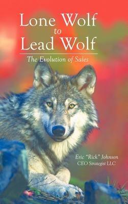 Lone Wolf to Lead Wolf: The Evolution of Sales - Eric Johnson - cover