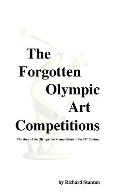 The Forgotten Olympic Art Competitions - Richard Stanton - cover