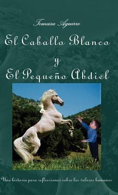 El Caballo Blanco Y El Pequeno Abdiel - Tomasa Aguirre - cover