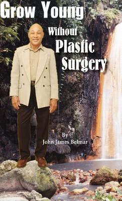 Grow Young Without Plastic Surgery - John James Belmar - cover