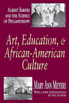 Art, Education, and African-American Culture: Albert Barnes and the Science of Philanthropy - Mary Ann Meyers - cover