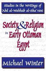 Society and Religion in Early Ottoman Egypt: Studies in the Writings of 'Abd Al-Wahhab Al-Sha 'Rani