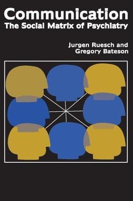 Communication: The Social Matrix of Psychiatry - Jurgen Ruesch,Gregory Bateson,Eve C. Pinsker - cover