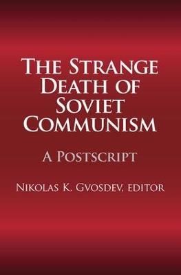 The Strange Death of Soviet Communism: A Postscript - Nikolas K. Gvosdev - cover