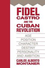 Fidel Castro and the Cuban Revolution: Age, Position, Character, Destiny, Personality, and Ambition