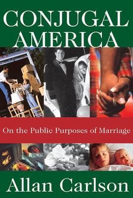 Conjugal America: On the Public Purposes of Marriage - Allan C. Carlson - cover
