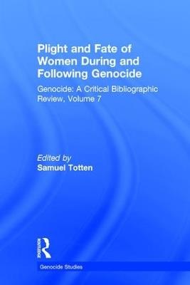 Plight and Fate of Women During and Following Genocide: Volume 7, Genocide - A Critical Bibliographic Review - Samuel Totten - cover