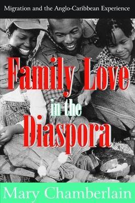 Family Love in the Diaspora: Migration and the Anglo-Caribbean Experience - Mary Chamberlain - cover