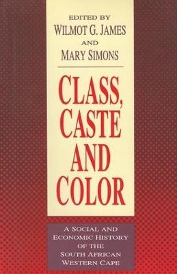 Class, Caste and Color: A Social and Economic History of the South African Western Cape - cover
