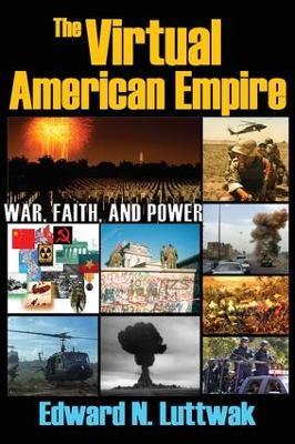 The Virtual American Empire: On War, Faith and Power - Edward N. Luttwak - cover