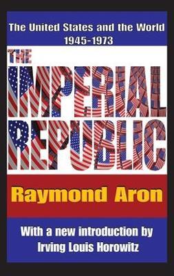 The Imperial Republic: The United States and the World 1945-1973 - Irving Horowitz,Raymond Aron - cover