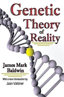 Genetic Theory of Reality - James Mark Baldwin,Jaan Valsiner - cover