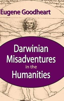 Darwinian Misadventures in the Humanities - Eugene Goodheart - cover
