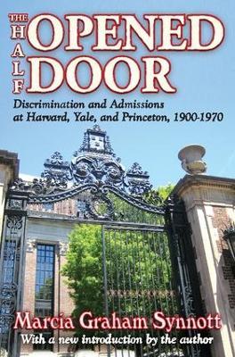 The Half-Opened Door: Discrimination and Admissions at Harvard, Yale, and Princeton, 1900-1970 - Marcia Synnott - cover