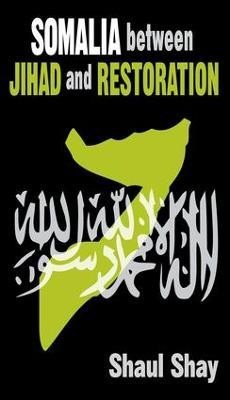 Somalia Between Jihad and Restoration - Shaul Shay - cover