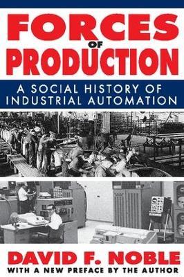 Forces of Production: A Social History of Industrial Automation - David Noble - cover