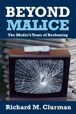 Beyond Malice: The Media's Years of Reckoning - cover