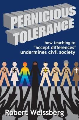 Pernicious Tolerance: How Teaching to Accept Differences Undermines Civil Society - Robert Weissberg - cover