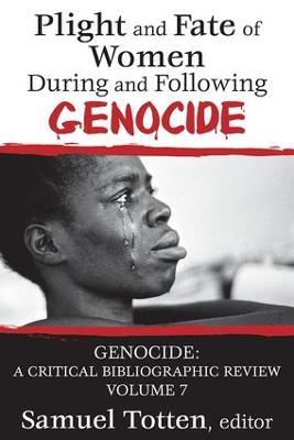 Plight and Fate of Women During and Following Genocide: Volume 7, Genocide - A Critical Bibliographic Review - Samuel Totten - cover