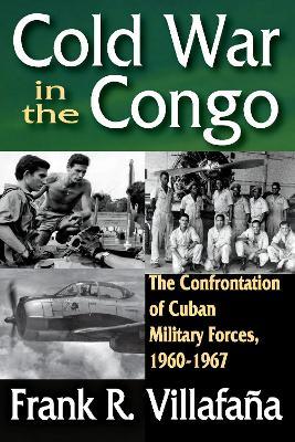 Cold War in the Congo: The Confrontation of Cuban Military Forces, 1960-1967 - cover