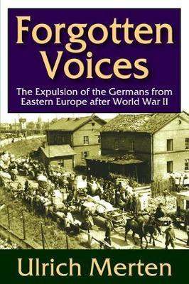 Forgotten Voices: The Expulsion of the German from Eastern Europe After World War II - Ulrich Merten - cover