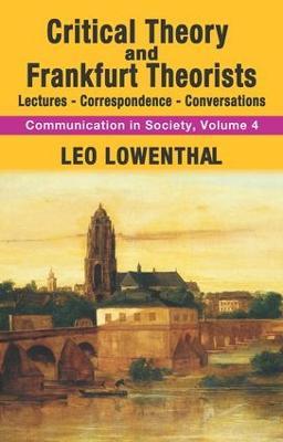Critical Theory and Frankfurt Theorists: Lectures-Correspondence-Conversations - Leo Lowenthal - cover